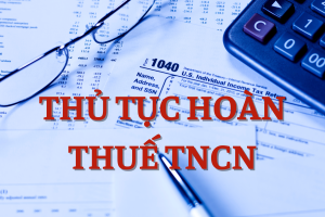 Hướng dẫn thực hiện thủ tục hoàn thuế TNCN cho tổ chức, cá nhân trả thu nhập từ tiền lương, tiền công được ủy quyền quyết toán thuế?