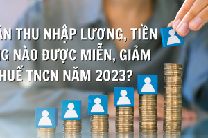 Khoản thu nhập tiền lương, tiền công nào được miễn, giảm thuế TNCN năm 2023?