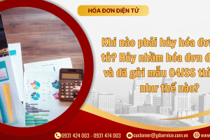 Khi nào phải hủy hóa đơn điện tử? Hủy nhầm hóa đơn điện tử và đã gửi mẫu 04/SS thì xử lý như thế nào?