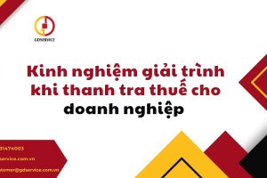 Kinh nghiệm giải trình khi thanh tra quyết toán thuế cho doanh nghiệp