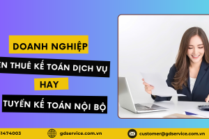 DOANH NGHIỆP NÊN THUÊ KẾ TOÁN DỊCH VỤ HAY TUYỂN KẾ TOÁN NỘI BỘ