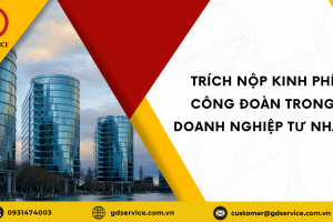 Trích nộp kinh phí công đoàn trong Doanh Nghiệp Tư Nhân