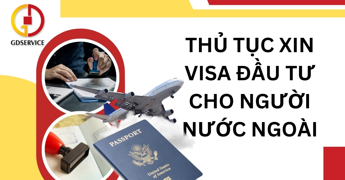 Thủ tục xin visa đầu tư cho người nước ngoài