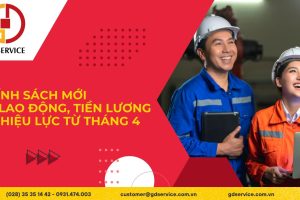 Nhiều chính sách mới về lao động, tiền lương có hiệu lực từ tháng 4