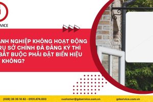Doanh nghiệp không hoạt động ở trụ sở chính đã đăng ký thì có bắt buộc phải đặt biển hiệu hay không?