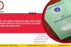 Người lao động tham gia BHXH bắt buộc bao nhiêu năm thì được hưởng trợ cấp một lần khi nghỉ hưu?