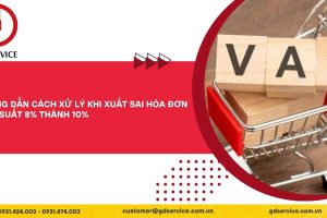 Hướng dẫn cách xử lý khi xuất sai hóa đơn thuế suất 8% thành 10%?