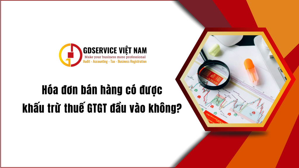 Hóa đơn bán hàng có được 
khấu trừ thuế GTGT đầu vào không?