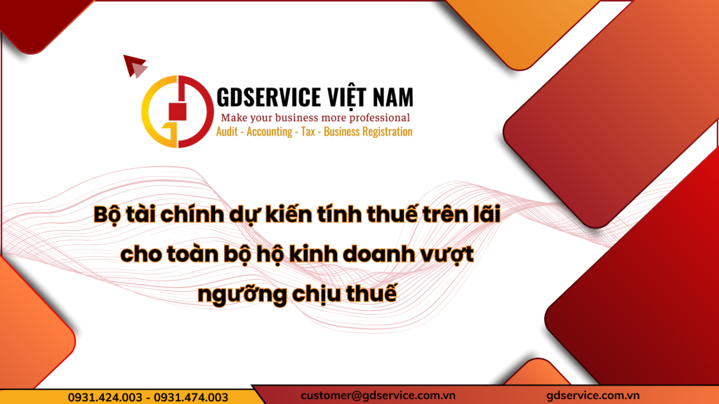 Bộ tài chính dự kiến tính thuế trên lãi cho toàn bộ hộ kinh doanh vượt ngưỡng chịu thuế