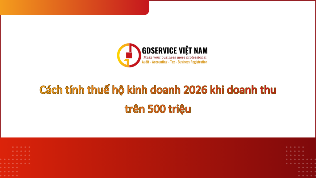 Cách tính thuế hộ kinh doanh 2026 khi doanh thu trên 500 triệu