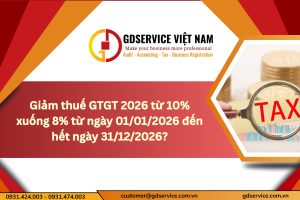 Giảm thuế GTGT 2026 từ 10% xuống 8% từ ngày 01/01/2026 đến hết ngày 31/12/2026?