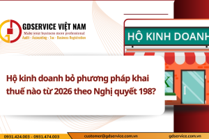 Hộ kinh doanh bỏ phương pháp khai thuế nào từ 2026 theo Nghị quyết 198?