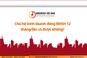 Chủ hộ kinh doanh đóng BHXH 12 tháng/lần có được không?