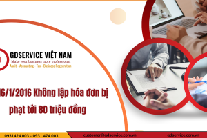 Từ 16/1/2016 Không lập hóa đơn bị phạt tới 80 triệu đồng