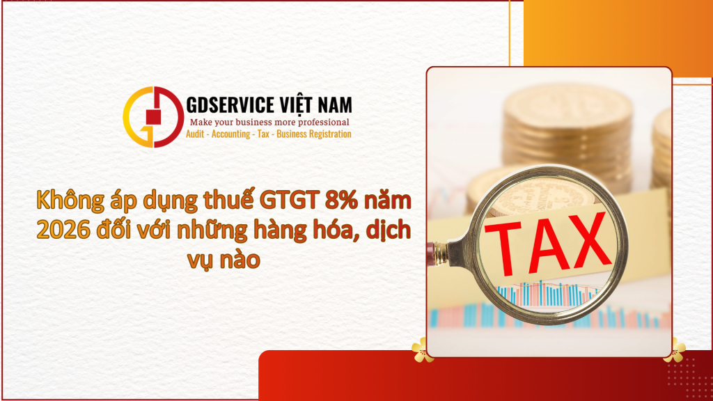 Không áp dụng thuế GTGT 8% năm 2026 đối với những hàng hóa, dịch vụ nào