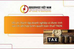 Chi phí thành lập doanh nghiệp có được tính vào chi phí hợp lý khi quyết toán thuế TNDN?