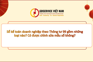 Sổ kế toán doanh nghiệp theo Thông tư 99 gồm những loại nào? Có được chỉnh sửa mẫu sổ không?