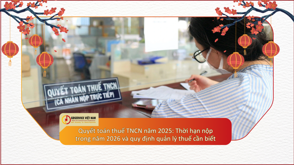 Quyết toán thuế TNCN năm 2025: Thời hạn nộp trong năm 2026 và quy định quản lý thuế cần biết