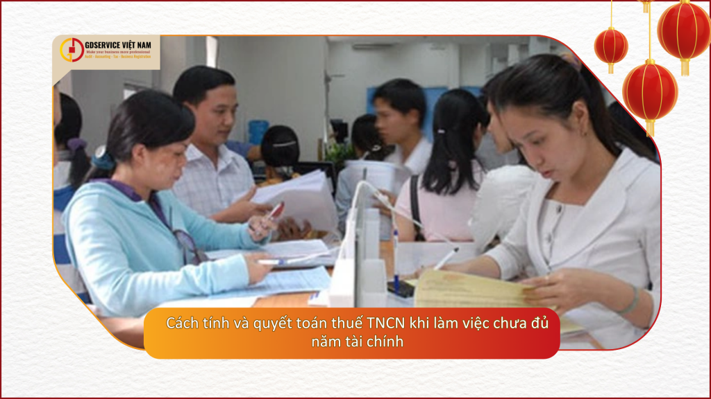 Cách tính và quyết toán thuế TNCN khi làm việc chưa đủ năm tài chính